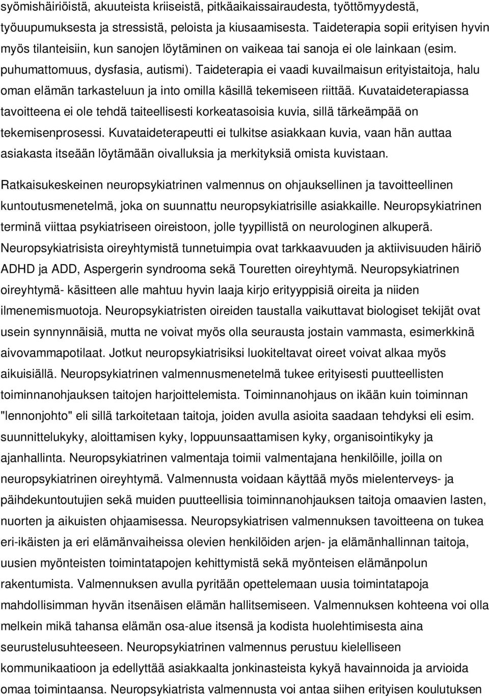 Taideterapia ei vaadi kuvailmaisun erityistaitoja, halu oman elämän tarkasteluun ja into omilla käsillä tekemiseen riittää.