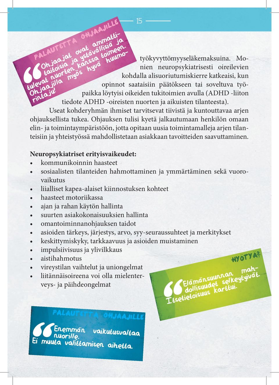 pikk löytyisi oikeiden tukitoimien vull (ADHD -liiton O ntj ri tiedote ADHD -oireisten nuorten j ikuisten tilnteest). Uset kohderyhmän ihmiset trvitsevt tiivistä j kuntouttv rjen ohjuksellist tuke.