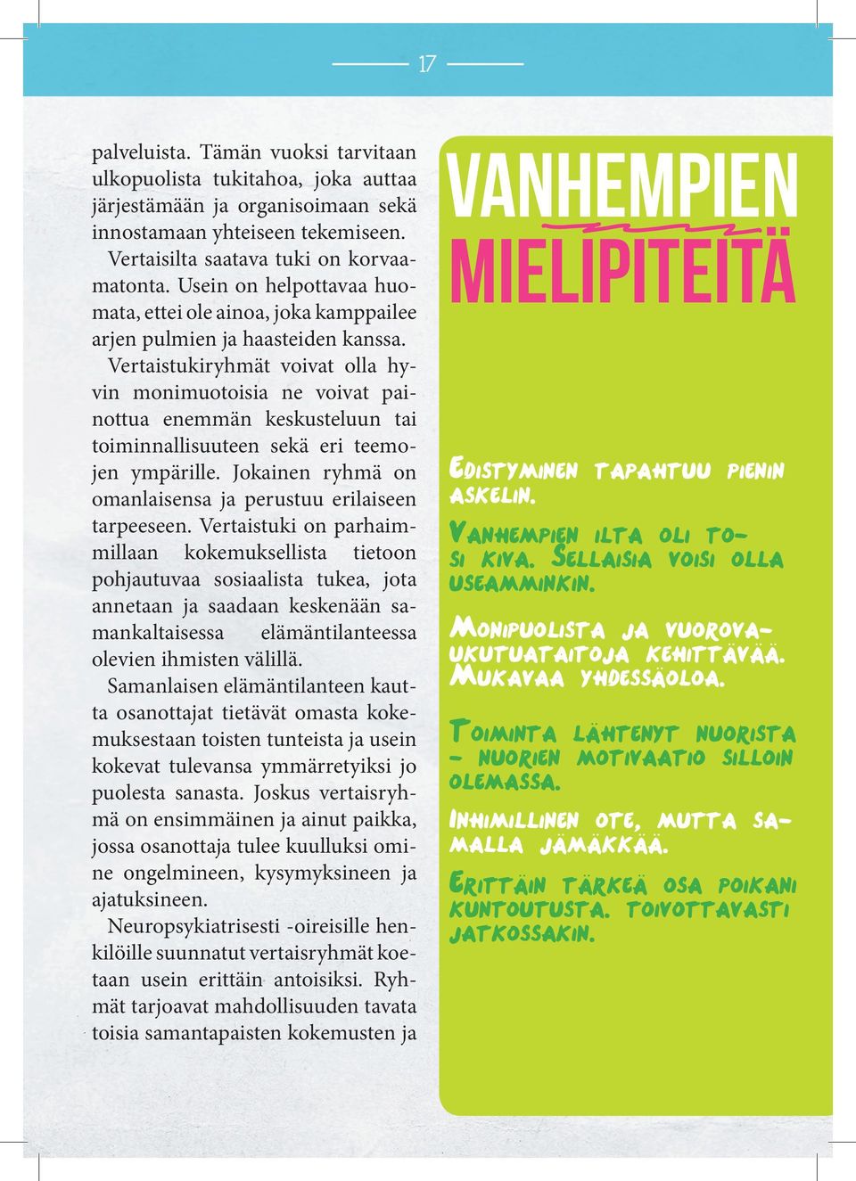 Vertistukiryhmät voivt oll hyvin monimuotoisi ne voivt pinottu enemmän keskusteluun ti toiminnllisuuteen sekä eri teemojen ympärille. Jokinen ryhmä on omnlisens j perustuu eriliseen trpeeseen.