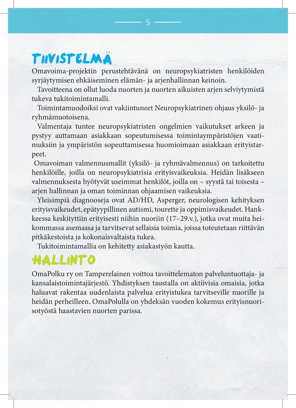 Vlmentj tuntee neuropsykitristen ongelmien vikutukset rkeen j pystyy uttmn sikkn sopeutumisess toimintympäristöjen vtimuksiin j ympäristön sopeuttmisess huomioimn sikkn erityistrpeet.