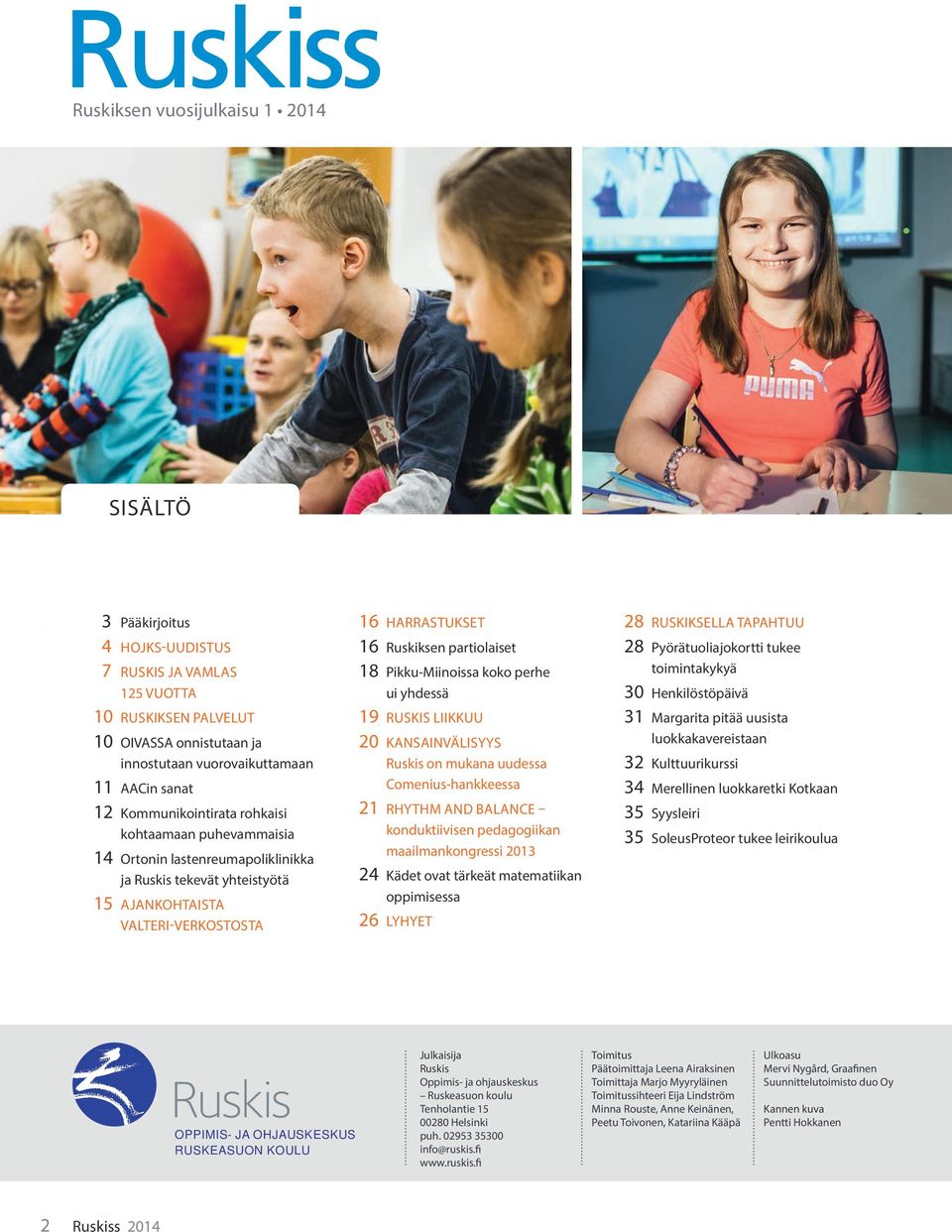 Pikku-Miinoissa koko perhe ui yhdessä 19 Ruskis liikkuu 20 Kansainvälisyys Ruskis on mukana uudessa Comenius-hankkeessa 21 Rhythm and balance konduktiivisen pedagogiikan maailmankongressi 2013 24