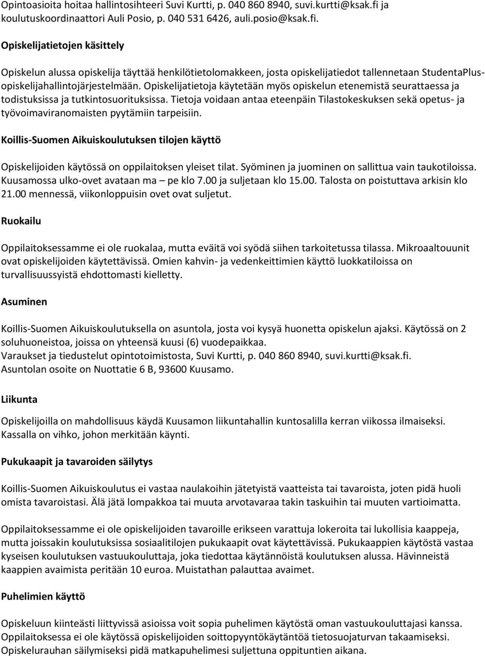 Opiskelijatietojen käsittely Opiskelun alussa opiskelija täyttää henkilötietolomakkeen, josta opiskelijatiedot tallennetaan StudentaPlusopiskelijahallintojärjestelmään.