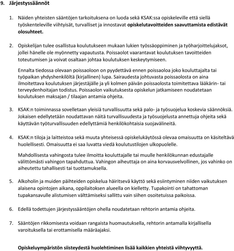 olosuhteet. 2. Opiskelijan tulee osallistua koulutukseen mukaan lukien työssäoppiminen ja työharjoittelujaksot, jollei hänelle ole myönnetty vapautusta.