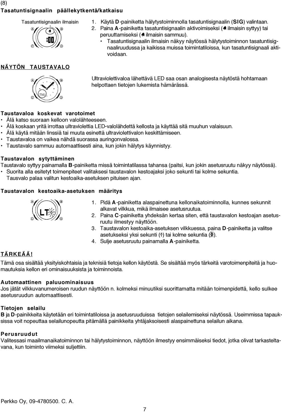 Tasatuntisignaalin ilmaisin näkyy näytössä hälytystoiminnon tasatuntisignaaliruudussa ja kaikissa muissa toimintatiloissa, kun tasatuntisignaali aktivoidaan.