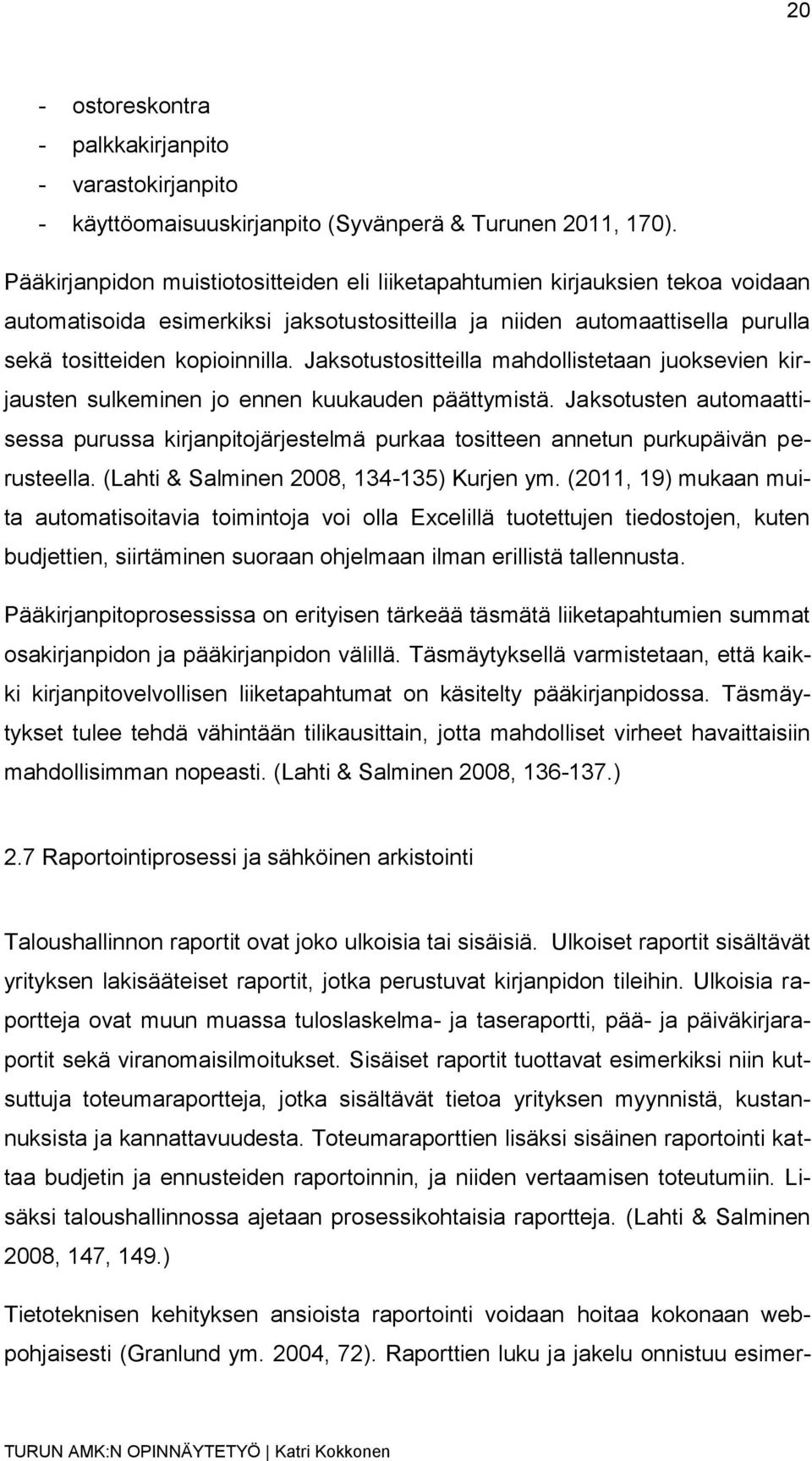 Jaksotustositteilla mahdollistetaan juoksevien kirjausten sulkeminen jo ennen kuukauden päättymistä.