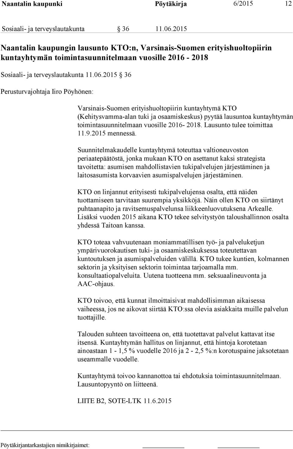 2015 36 Perusturvajohtaja Iiro Pöyhönen: Varsinais-Suomen erityishuoltopiirin kuntayhtymä KTO (Kehitysvamma-alan tuki ja osaamiskeskus) pyytää lausuntoa kuntayhtymän toimintasuunnitelmaan vuosille