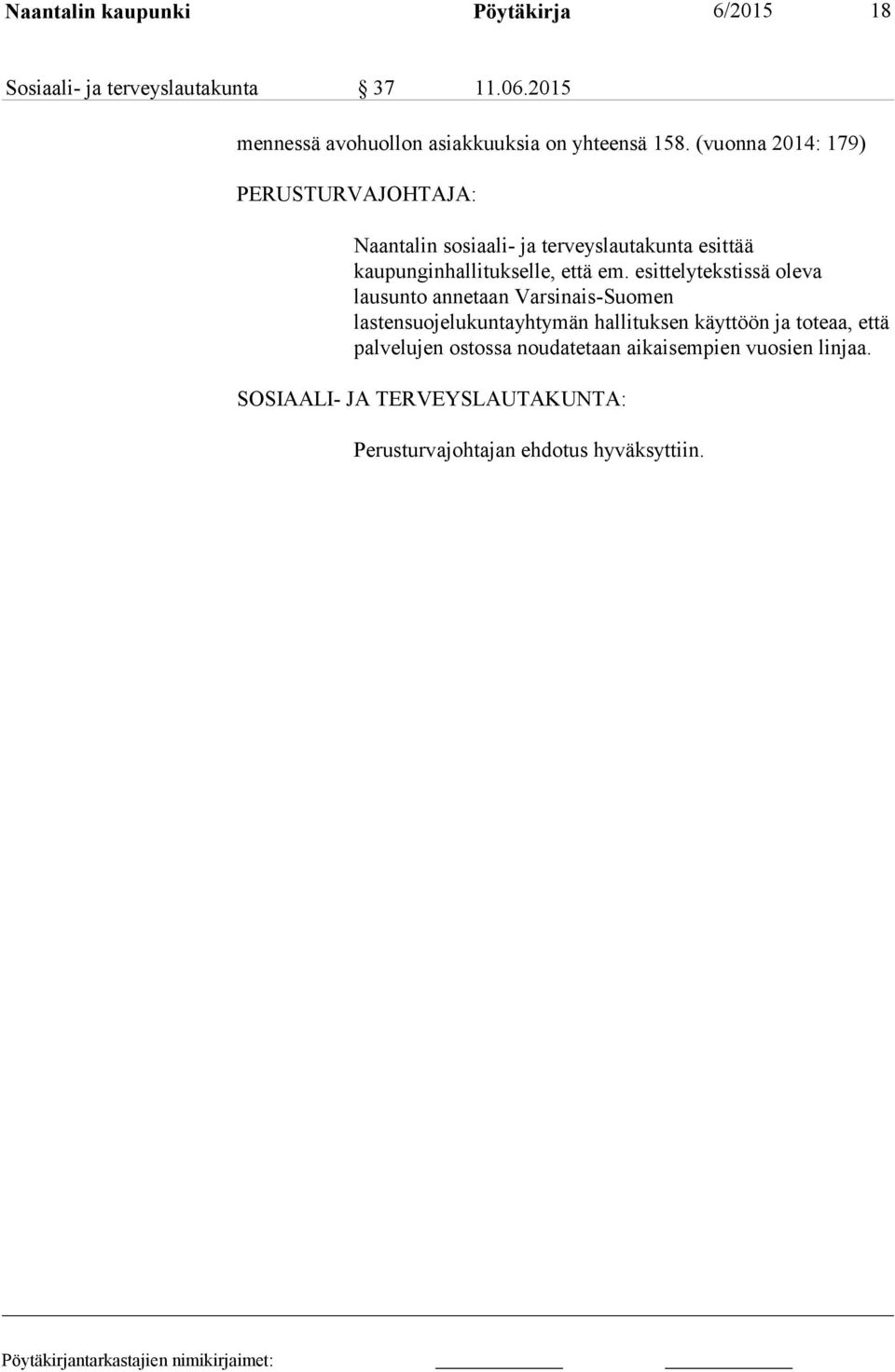 (vuonna 2014: 179) PERUSTURVAJOHTAJA: Naantalin sosiaali- ja terveyslautakunta esittää kaupunginhallitukselle, että em.