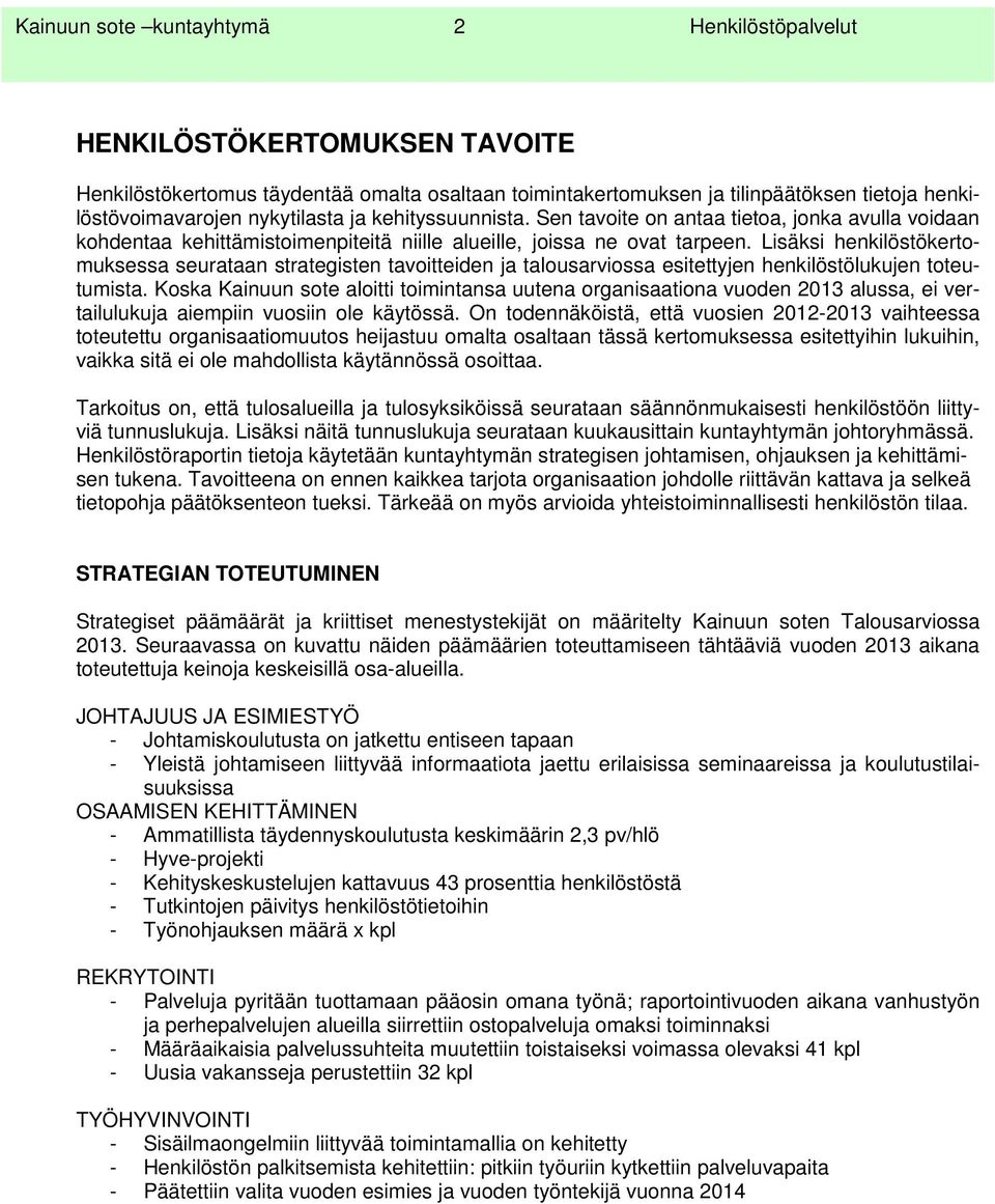 Lisäksi henkilöstökertomuksessa seurataan strategisten tavoitteiden ja talousarviossa esitettyjen henkilöstölukujen toteutumista.