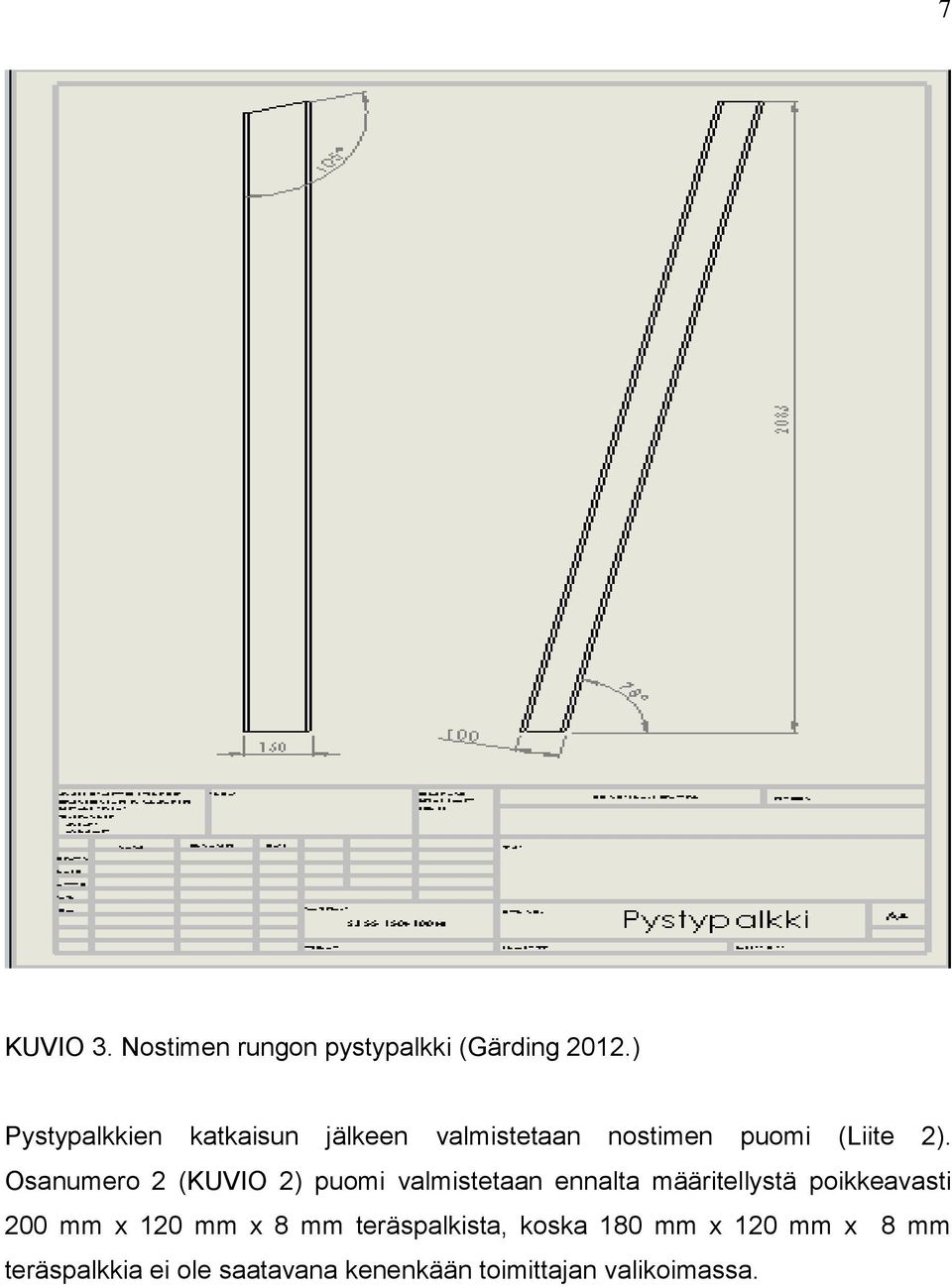 Osanumero 2 (KUVIO 2) puomi valmistetaan ennalta määritellystä poikkeavasti 200 mm