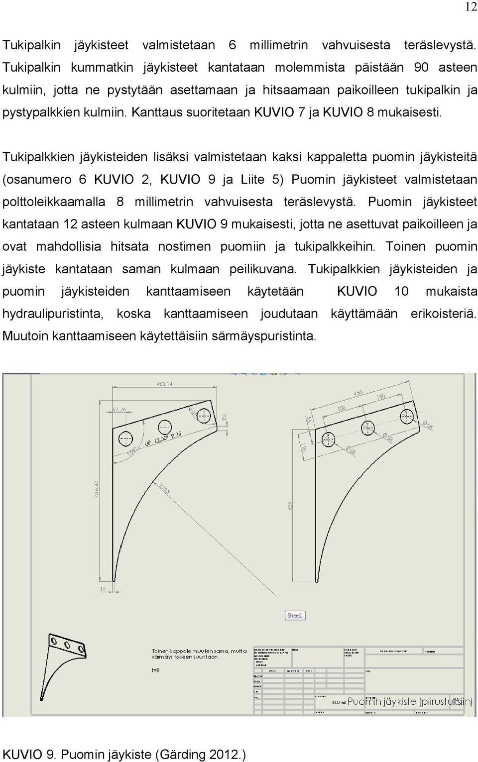 Kanttaus suoritetaan KUVIO 7 ja KUVIO 8 mukaisesti.