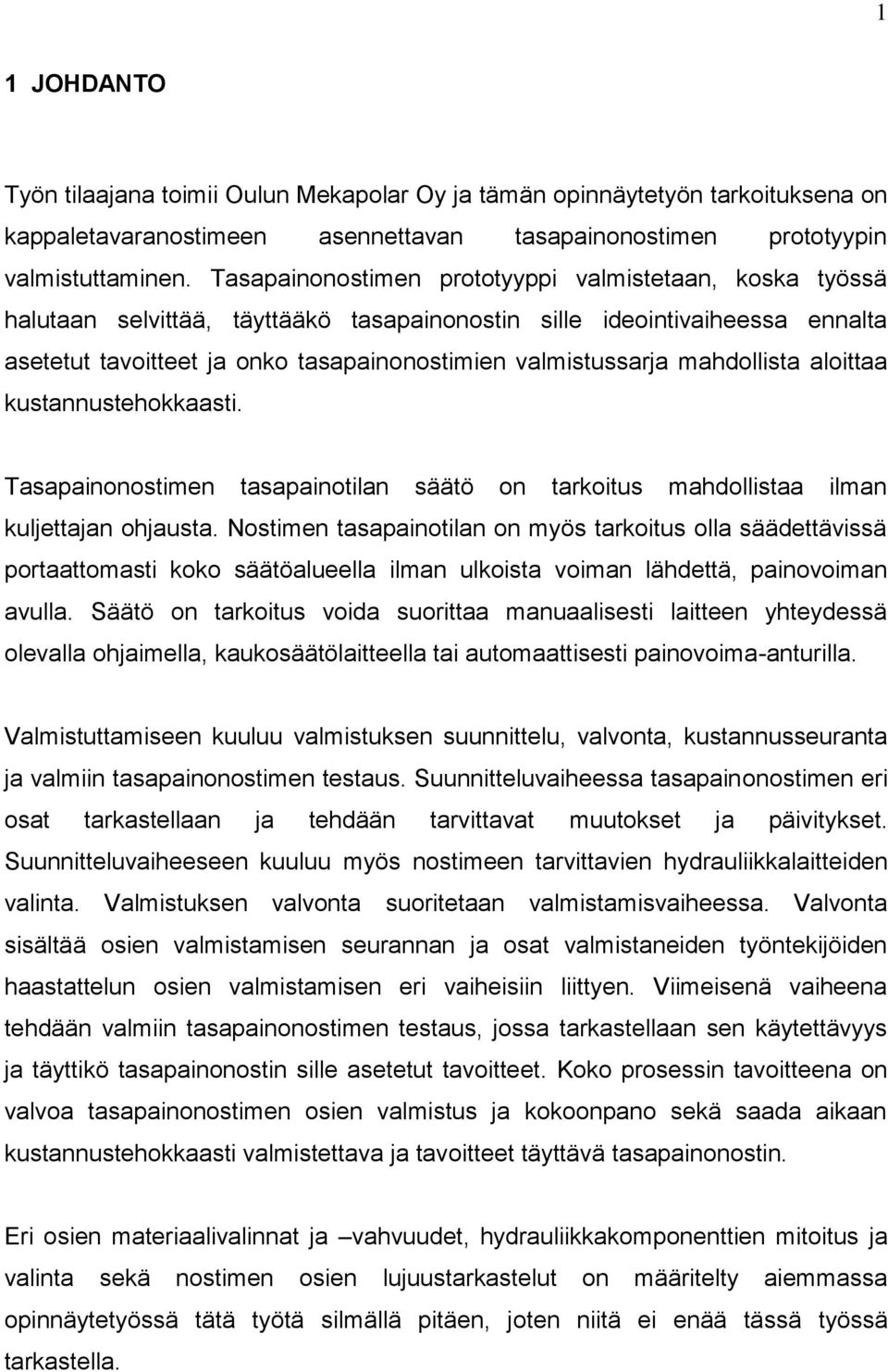 mahdollista aloittaa kustannustehokkaasti. Tasapainonostimen tasapainotilan säätö on tarkoitus mahdollistaa ilman kuljettajan ohjausta.