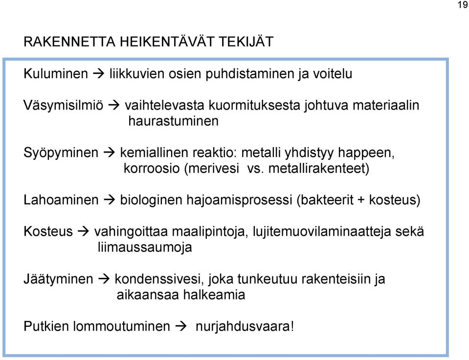 metallirakenteet) Lahoaminen biologinen hajoamisprosessi (bakteerit + kosteus) Kosteus vahingoittaa maalipintoja,