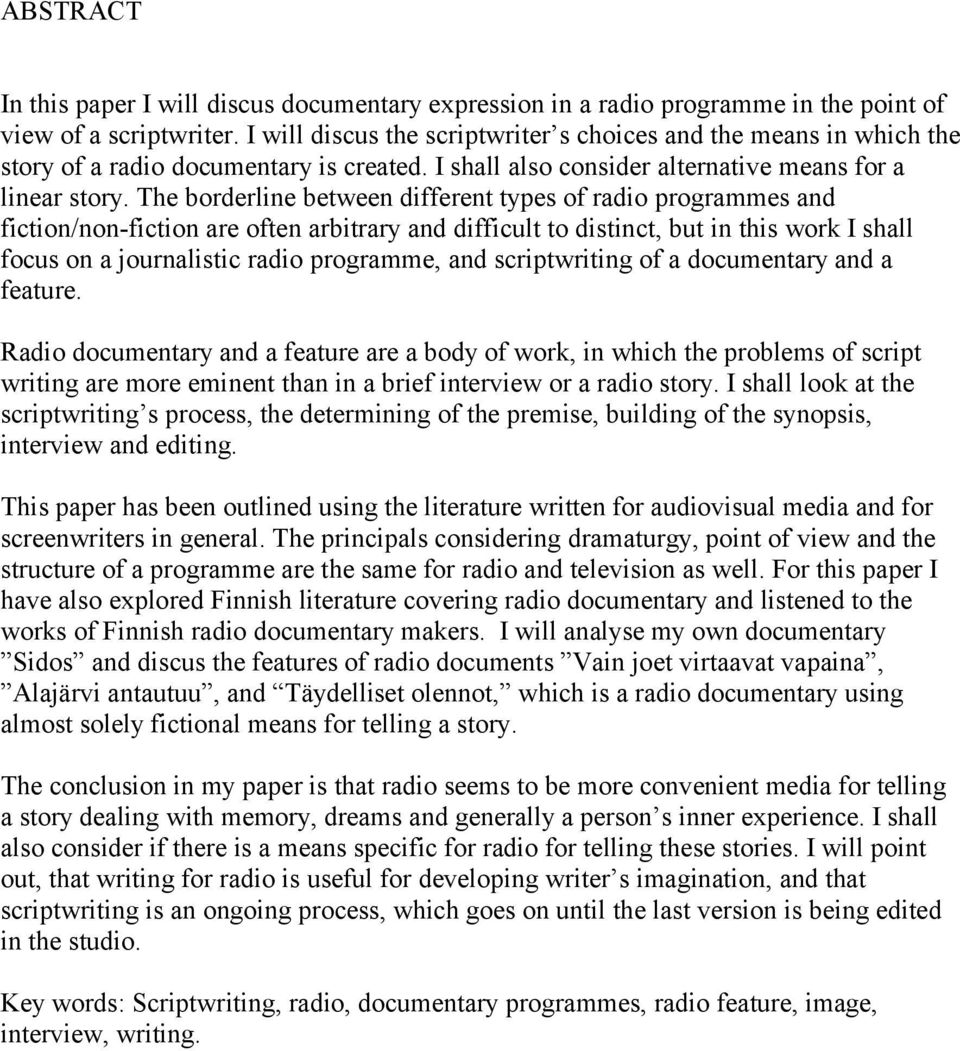 The borderline between different types of radio programmes and fiction/non-fiction are often arbitrary and difficult to distinct, but in this work I shall focus on a journalistic radio programme, and