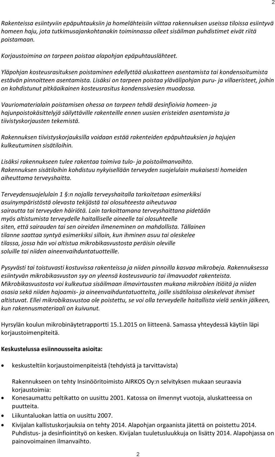 Yläpohjan kosteusrasituksen poistaminen edellyttää aluskatteen asentamista tai kondensoitumista estävän pinnoitteen asentamista.