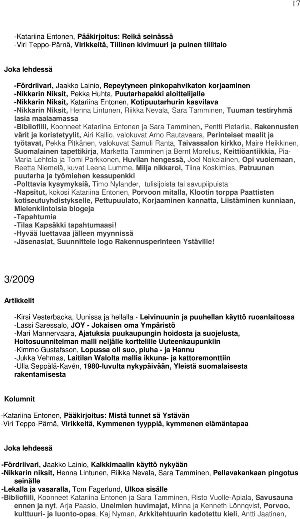 testiryhmä lasia maalaamassa -Bibliofiili, Koonneet Katariina Entonen ja Sara Tamminen, Pentti Pietarila, Rakennusten värit ja koristetyylit, Airi Kallio, valokuvat Arno Rautavaara, Perinteiset