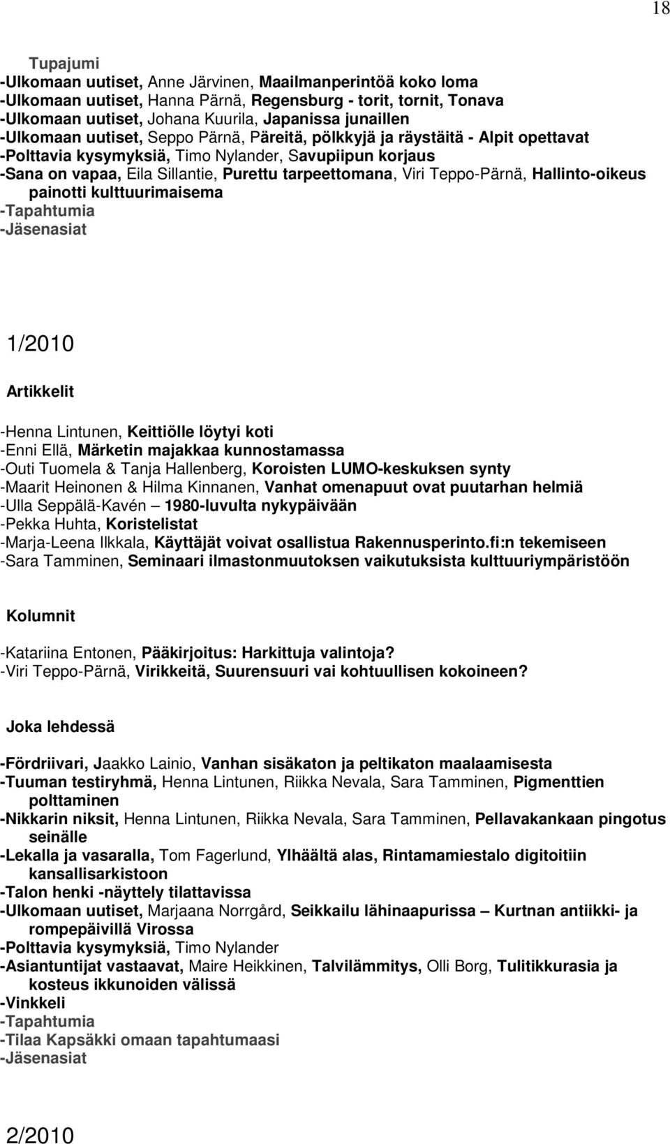 Teppo-Pärnä, Hallinto-oikeus painotti kulttuurimaisema -Jäsenasiat 1/2010 -Henna Lintunen, Keittiölle löytyi koti -Enni Ellä, Märketin majakkaa kunnostamassa -Outi Tuomela & Tanja Hallenberg,