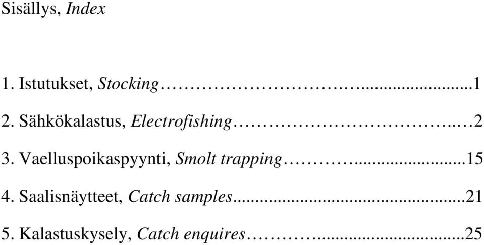 Vaelluspoikaspyynti, Smolt trapping...15 4.