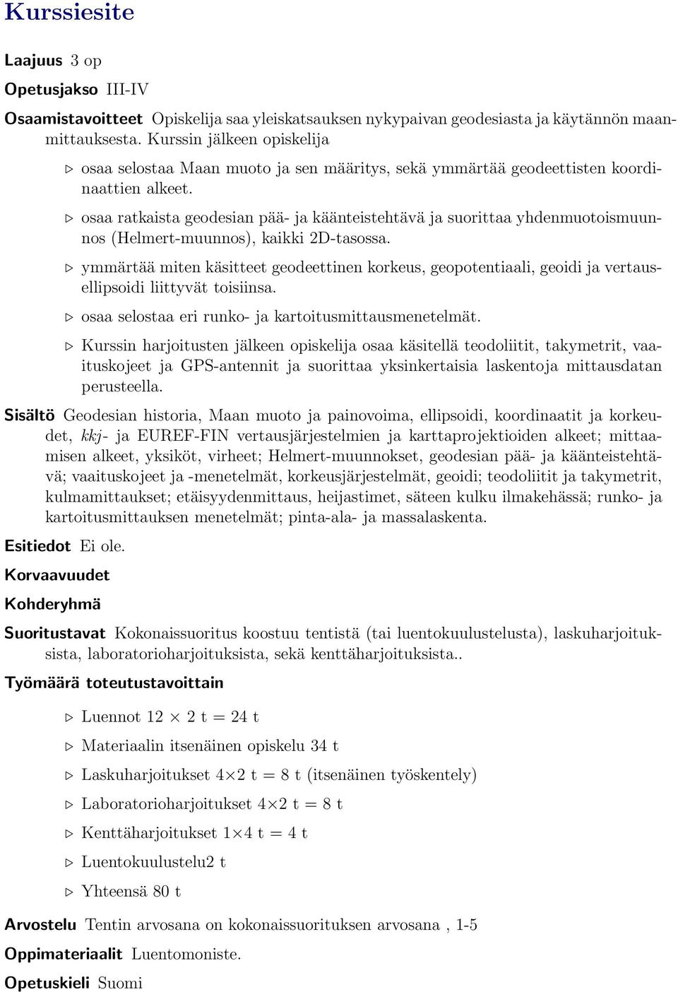 osaa ratkaista geodesian pää- ja käänteistehtävä ja suorittaa yhdenmuotoismuunnos (Helmert-muunnos), kaikki 2D-tasossa.