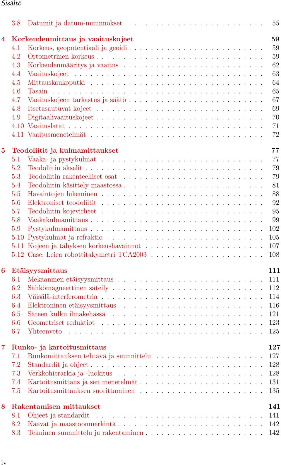 6 Tasain....................................... 65 4.7 Vaaituskojeen tarkastus ja säätö......................... 67 4.8 Itsetasautuvat kojeet............................... 69 4.