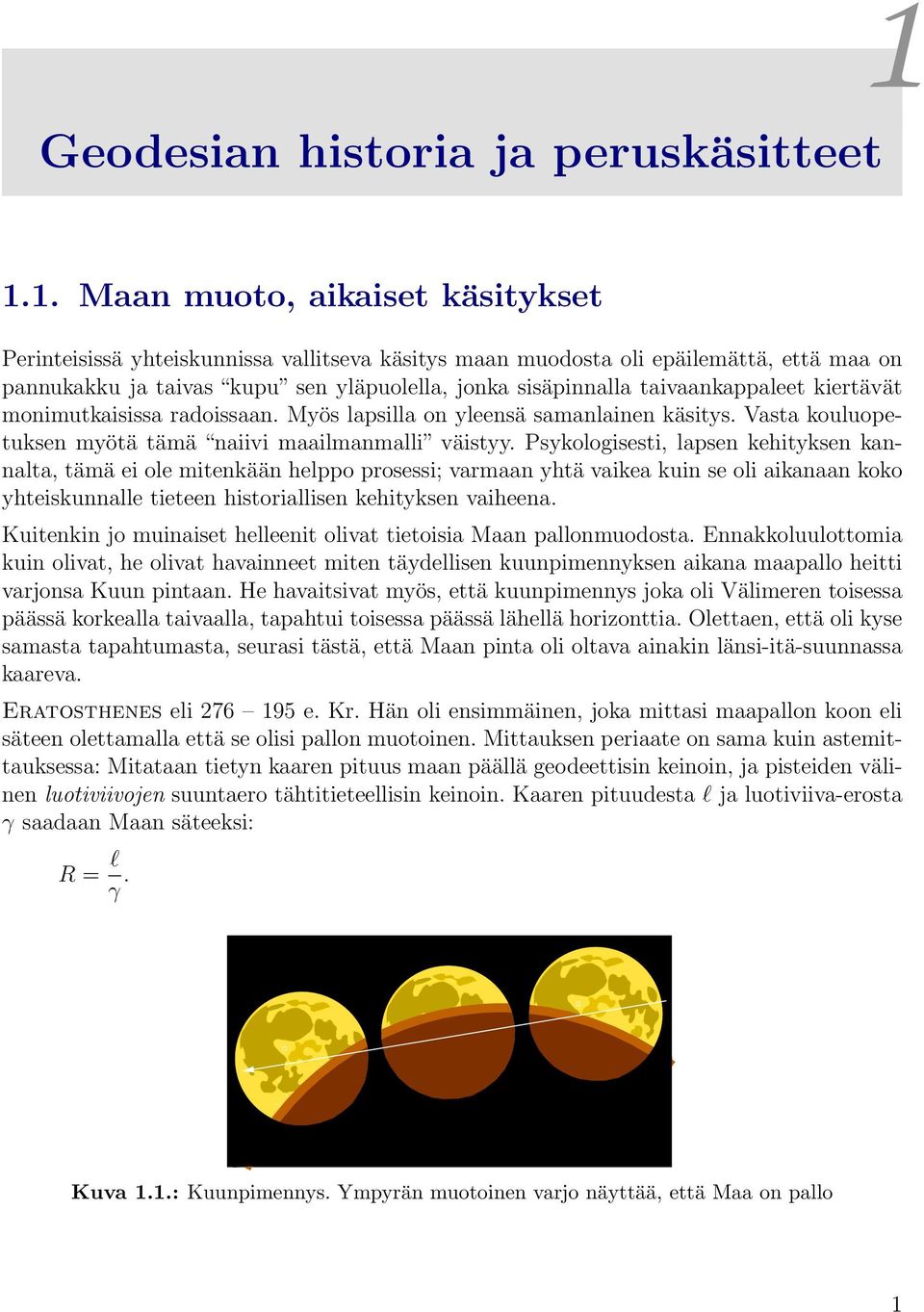 Psykologisesti, lapsen kehityksen kannalta, tämä ei ole mitenkään helppo prosessi; varmaan yhtä vaikea kuin se oli aikanaan koko yhteiskunnalle tieteen historiallisen kehityksen vaiheena.