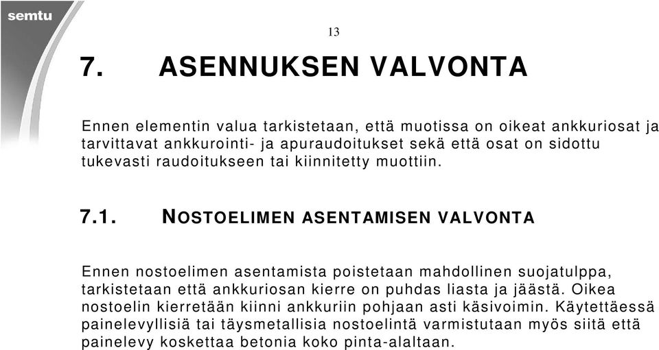 NOSTOELIMEN ASENTAMISEN VALVONTA Ennen nostoelimen sentmist poistetn mhdollinen suojtulpp, trkistetn että nkkuriosn kierre on puhds