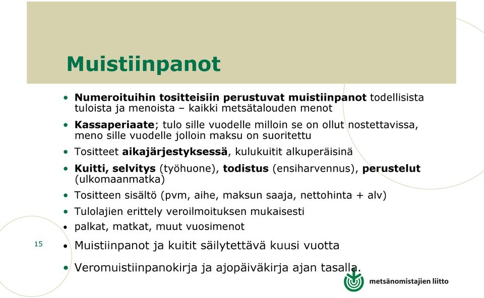 selvitys (työhuone), todistus (ensiharvennus), perustelut (ulkomaanmatka) Tositteen sisältö (pvm, aihe, maksun saaja, nettohinta + alv) Tulolajien erittely