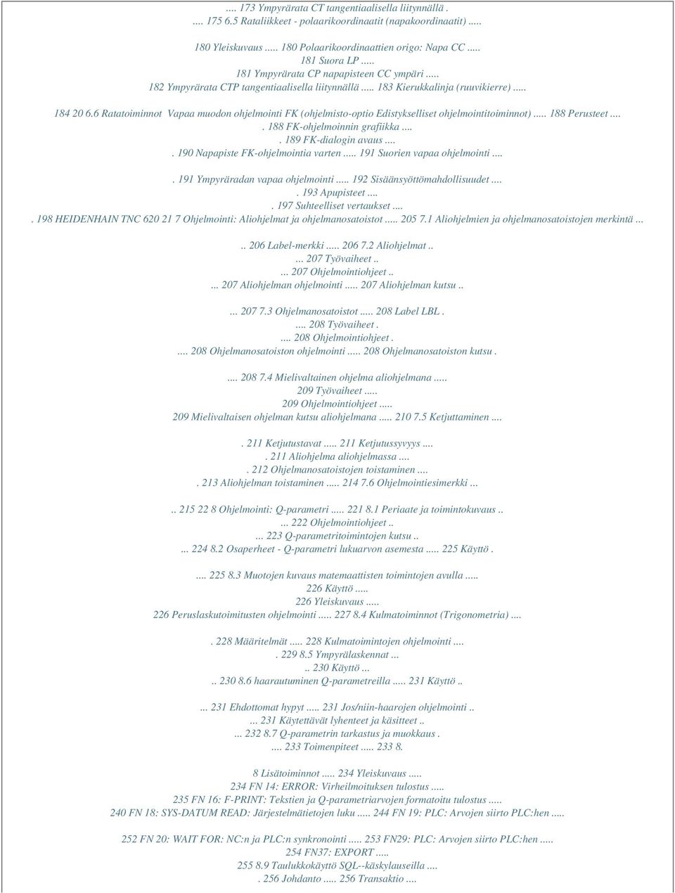 6 Ratatoiminnot Vapaa muodon ohjelmointi FK (ohjelmisto-optio Edistykselliset ohjelmointitoiminnot)... 188 Perusteet.... 188 FK-ohjelmoinnin grafiikka.... 189 FK-dialogin avaus.