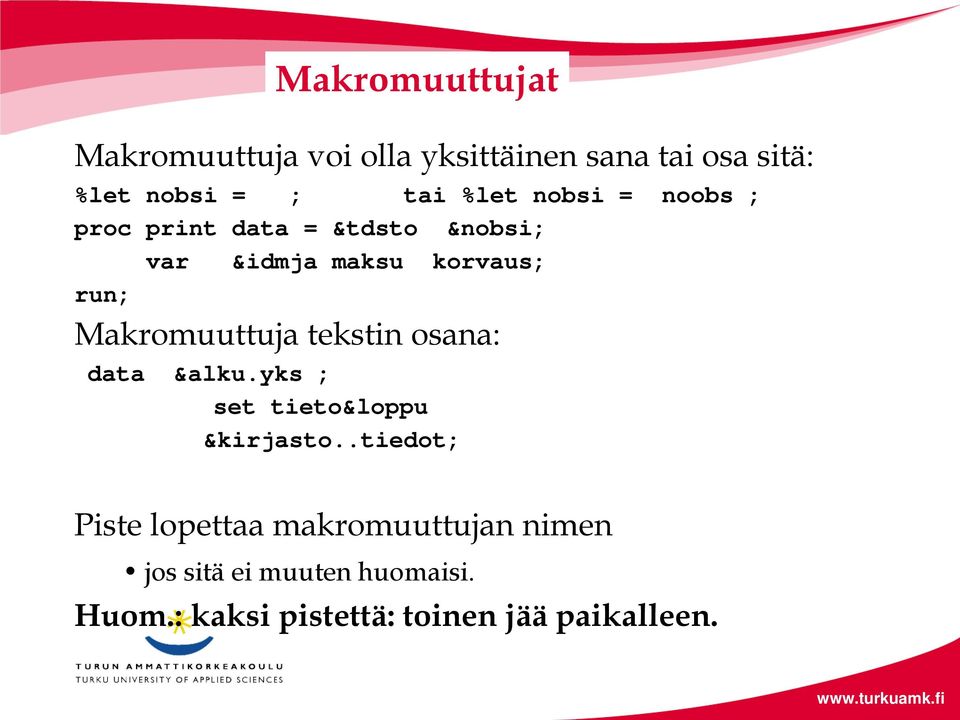 Makromuuttuja tekstin osana: data &alku.yks ; set tieto&loppu &kirjasto.