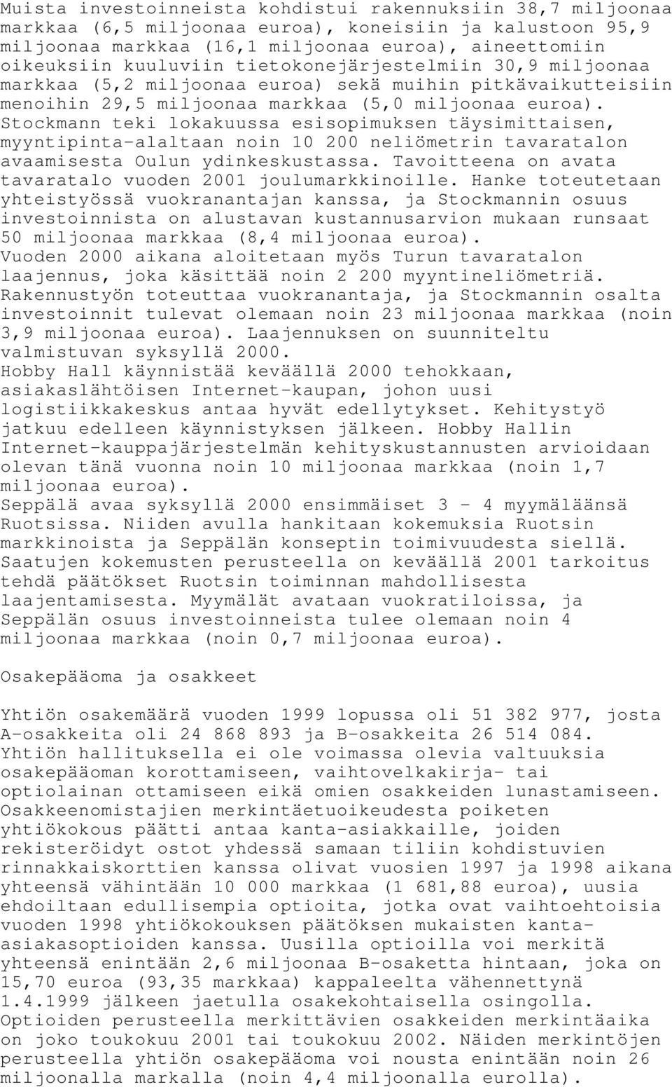 Stockmann teki lokakuussa esisopimuksen täysimittaisen, myyntipinta-alaltaan noin 10 200 neliömetrin tavaratalon avaamisesta Oulun ydinkeskustassa.