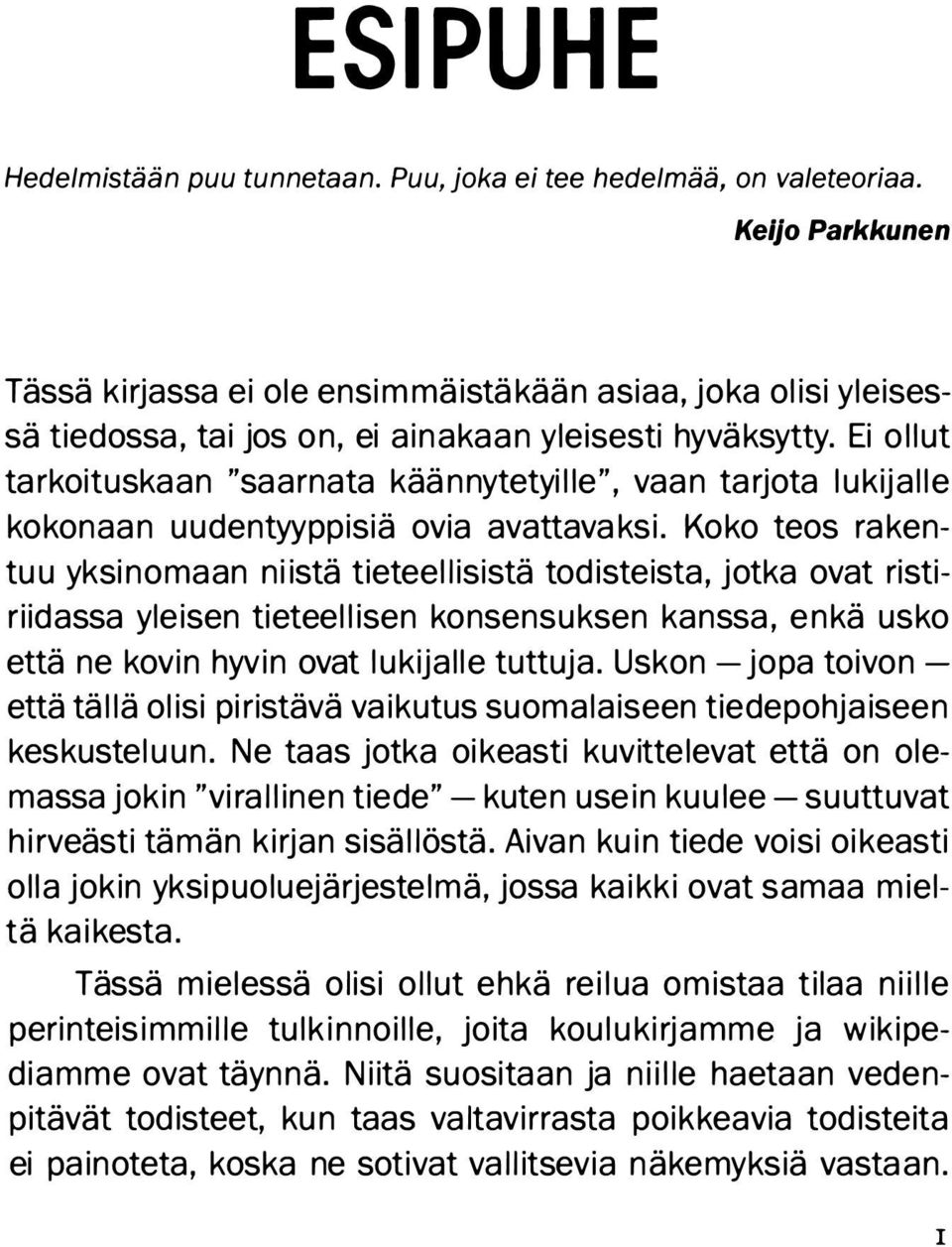 Ei ollut ta rkoituskaan "saarnata kään nytetyi lle", vaan ta rjota lukijalle kokonaan uudentyyppisiä ovia avattava ksi.