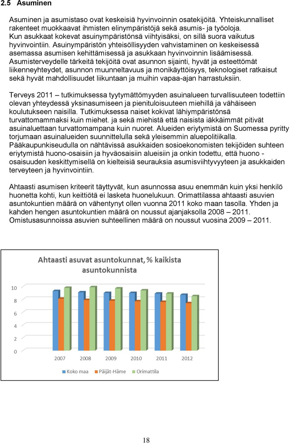 Asuinympäristön yhteisöllisyyden vahvistaminen on keskeisessä asemassa asumisen kehittämisessä ja asukkaan hyvinvoinnin lisäämisessä.