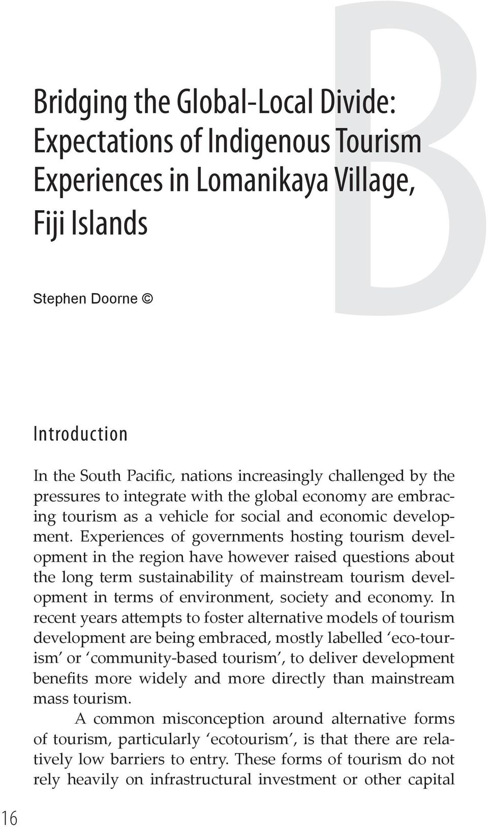 Experiences of governments hosting tourism development in the region have however raised questions about the long term sustainability of mainstream tourism development in terms of environment,