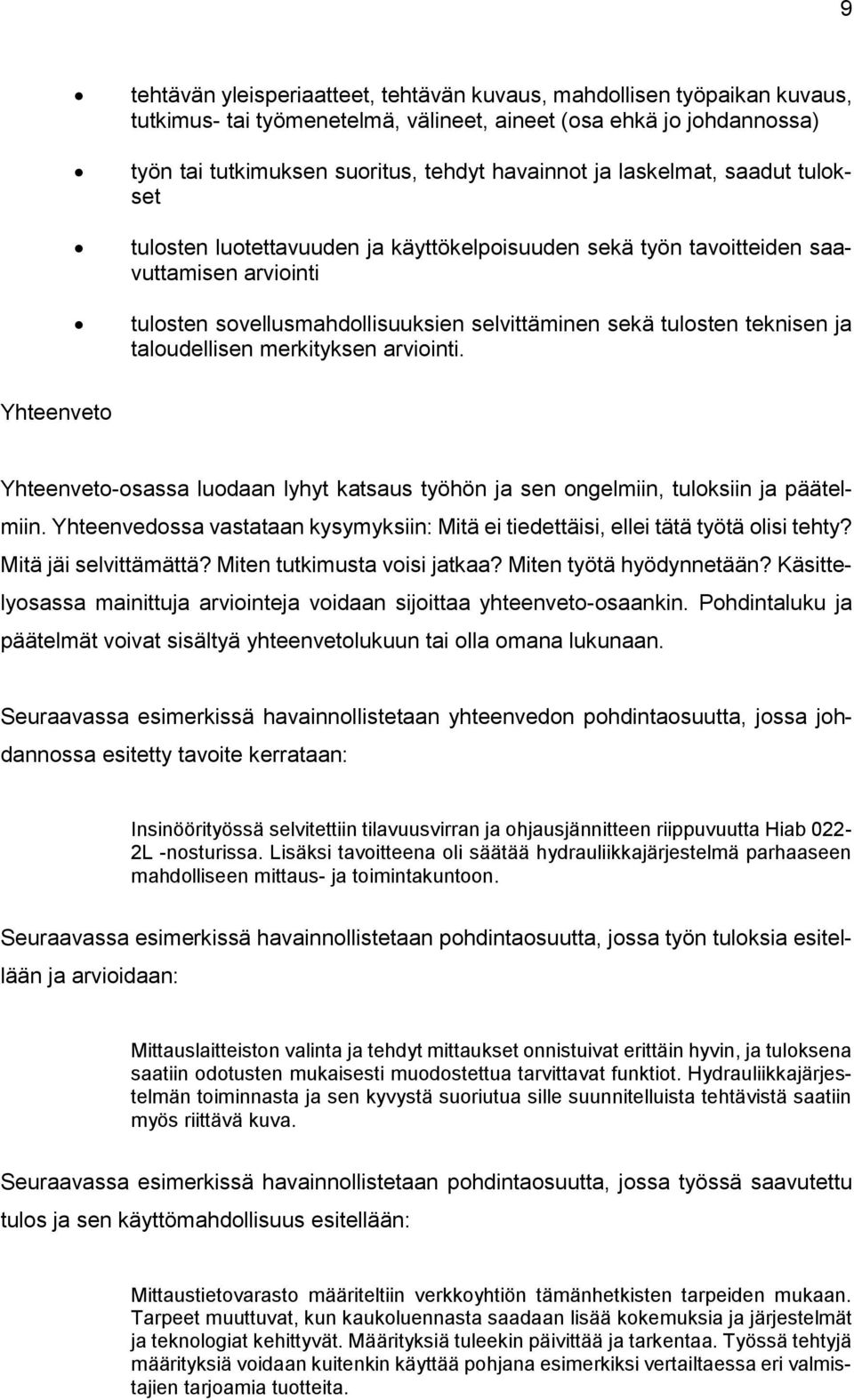 taloudellisen merkityksen arviointi. Yhteenveto Yhteenveto-osassa luodaan lyhyt katsaus työhön ja sen ongelmiin, tuloksiin ja päätelmiin.