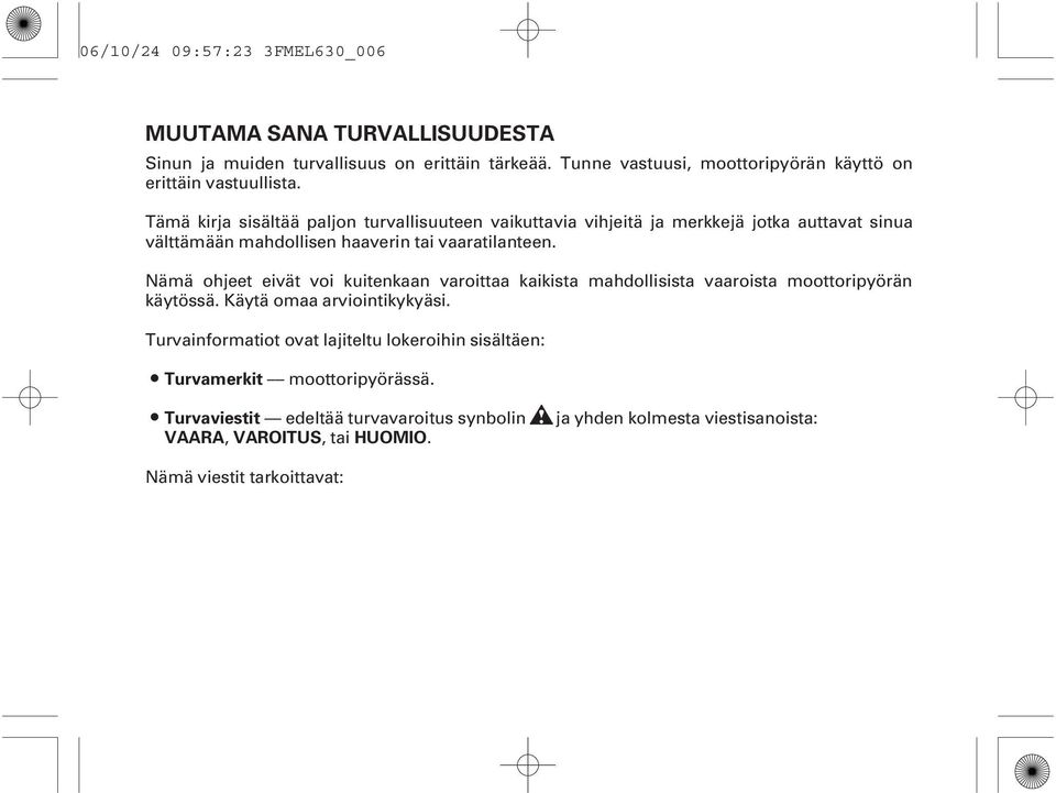 Tämä kirja sisältää paljon turvallisuuteen vaikuttavia vihjeitä ja merkkejä jotka auttavat sinua välttämään mahdollisen haaverin tai vaaratilanteen.