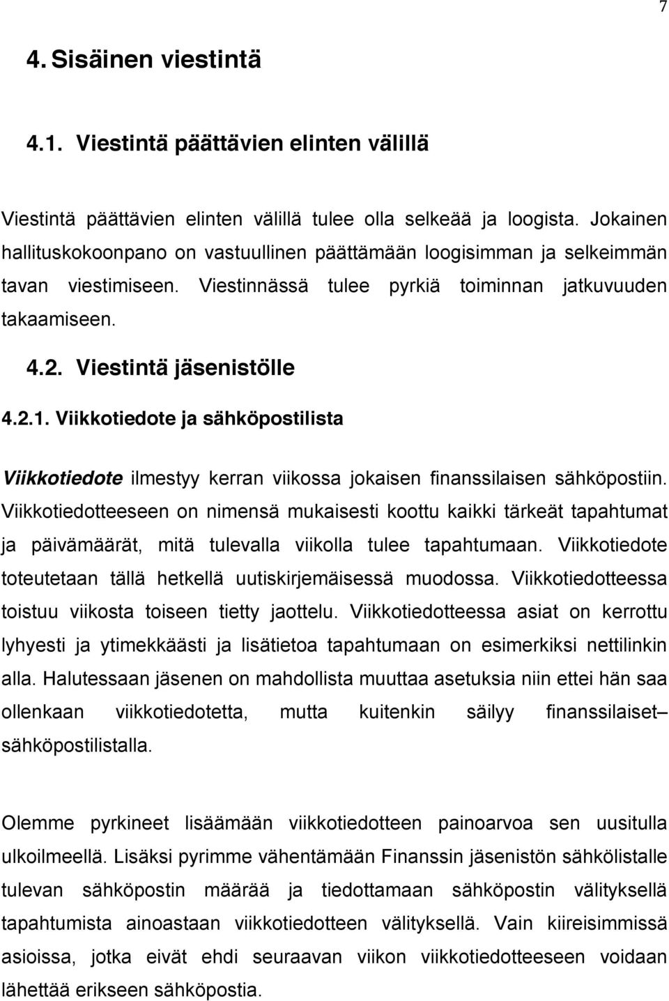 Viikkotiedote ja sähköpostilista Viikkotiedote ilmestyy kerran viikossa jokaisen finanssilaisen sähköpostiin.