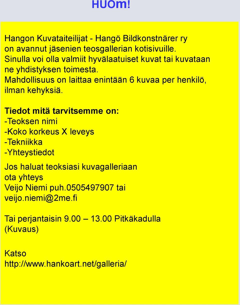 Mahdollisuus on laittaa enintään 6 kuvaa per henkilö, ilman kehyksiä.