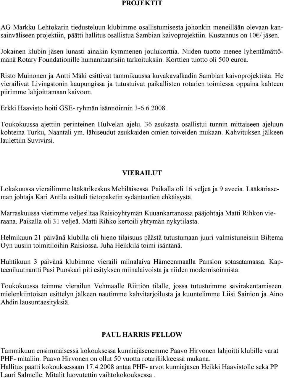 Korttien tuotto oli 500 euroa. Risto Muinonen ja Antti Mäki esittivät tammikuussa kuvakavalkadin Sambian kaivoprojektista.