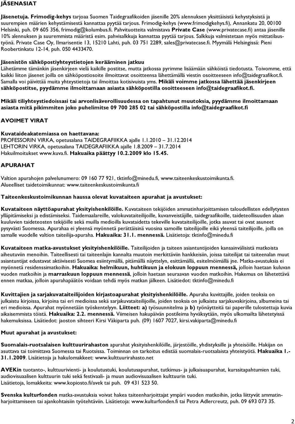 fi) antaa jäsenille 10% alennuksen ja suuremmista määristä esim. pahvisalkkuja kannattaa pyytää tarjous. Salkkuja valmistetaan myös mittatilaustyönä.