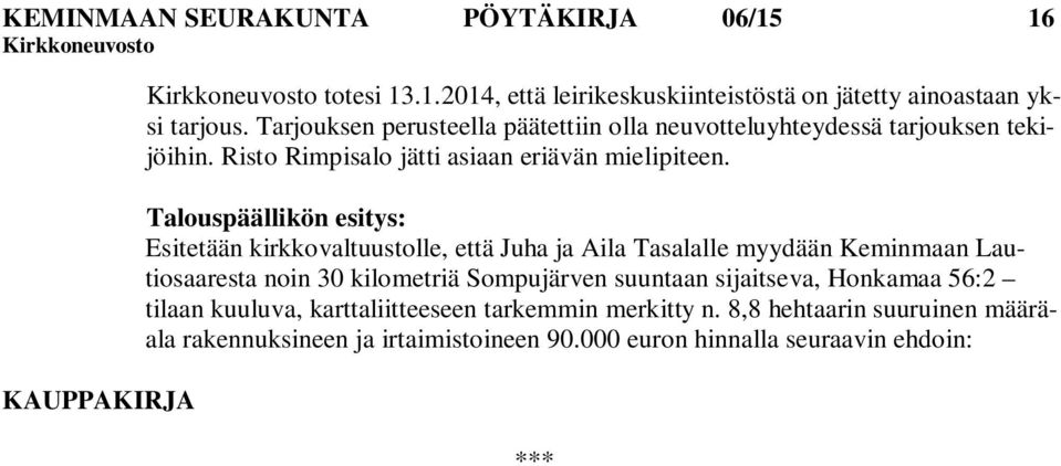 Talouspäällikön esitys: Esitetään kirkkovaltuustolle, että Juha ja Aila Tasalalle myydään Keminmaan Lautiosaaresta noin 30 kilometriä Sompujärven suuntaan