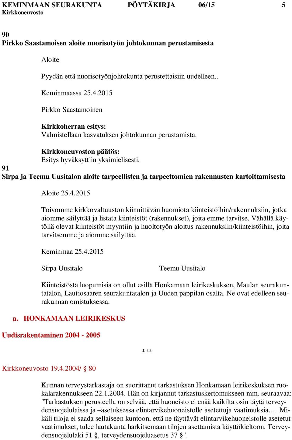 91 Sirpa ja Teemu Uusitalon aloite tarpeellisten ja tarpeettomien rakennusten kartoittamisesta Aloite 25.4.