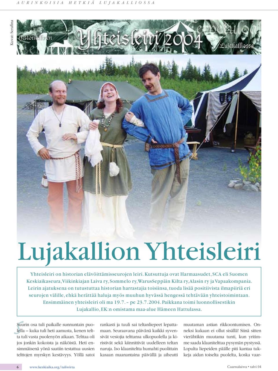 Leirin ajatuksena on tutustuttaa historian harrastajia toisiinsa, tuoda lisää positiivista ilmapiiriä eri seurojen välille, ehkä herättää haluja myös muuhun hyvässä hengessä tehtävään