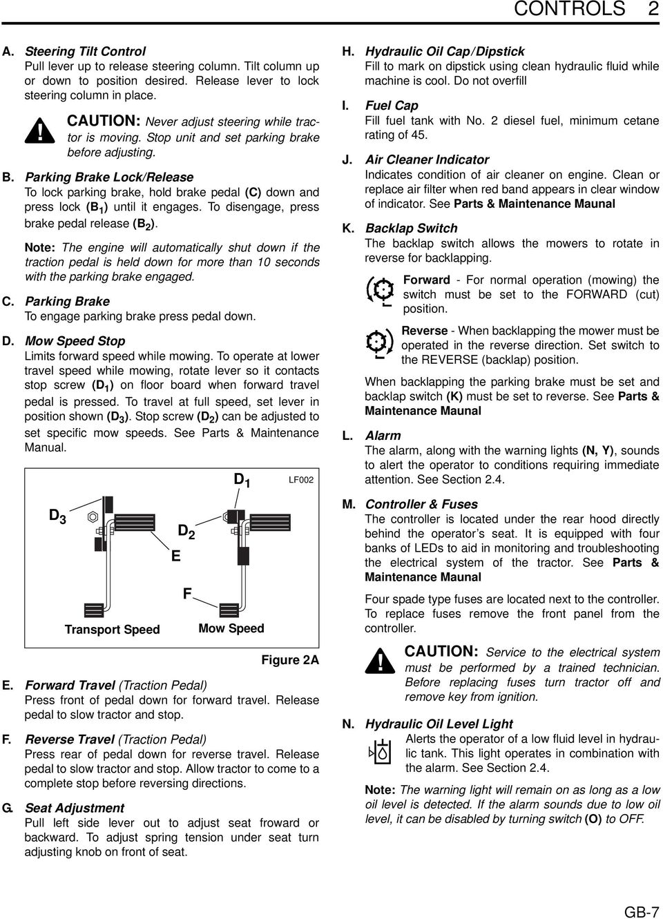 Parking Brake Lock/Release To lock parking brake, hold brake pedal (C) down and press lock (B 1 ) until it engages. To disengage, press brake pedal release (B 2 ).