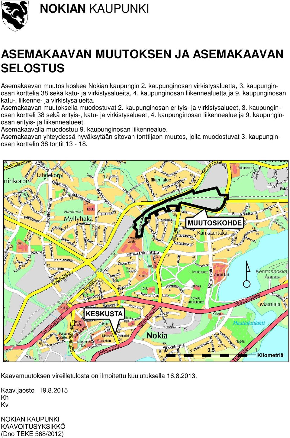 kaupunginosan erityis- ja virkistysalueet, 3. kaupunginosan kortteli 38 sekä erityis-, katu- ja virkistysalueet, 4. kaupunginosan liikennealue ja 9. kaupunginosan erityis- ja liikennealueet.