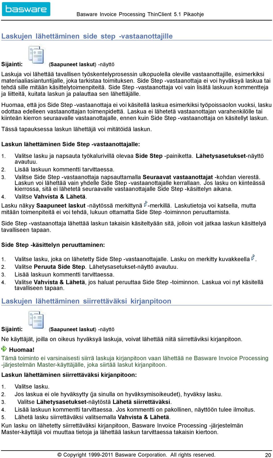 Side Step vastaanottaja voi vain lisätä laskuun kommentteja ja liitteitä, kuitata laskun ja palauttaa sen lähettäjälle.