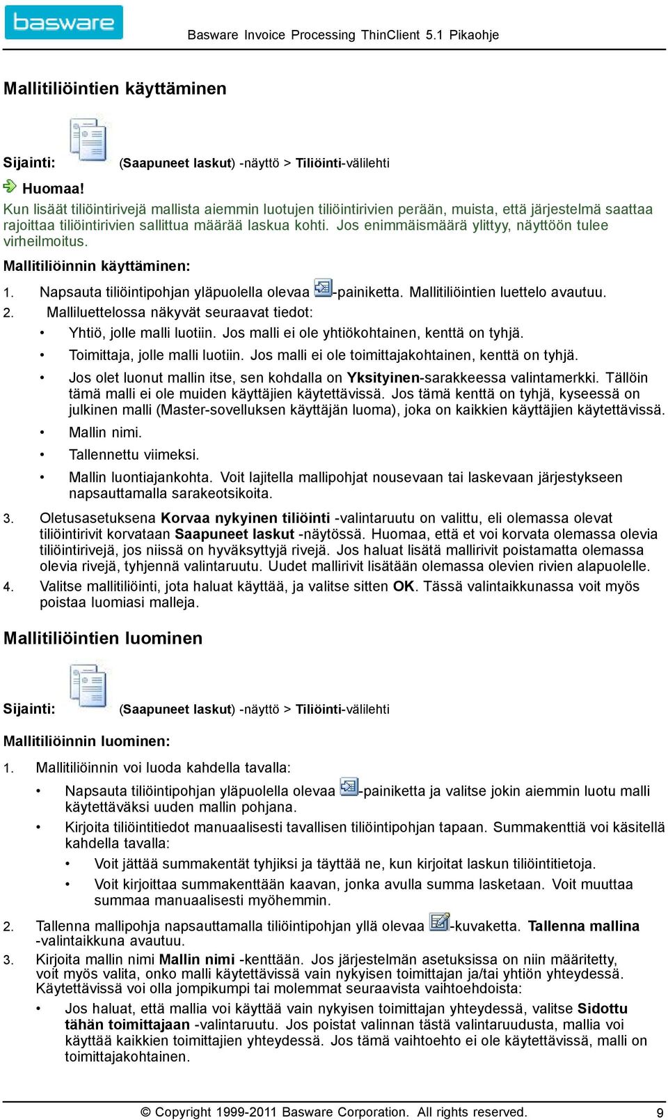 2. Malliluettelossa näkyvät seuraavat tiedot: Yhtiö, jolle malli luotiin. Jos malli ei ole yhtiökohtainen, kenttä on tyhjä. Toimittaja, jolle malli luotiin.