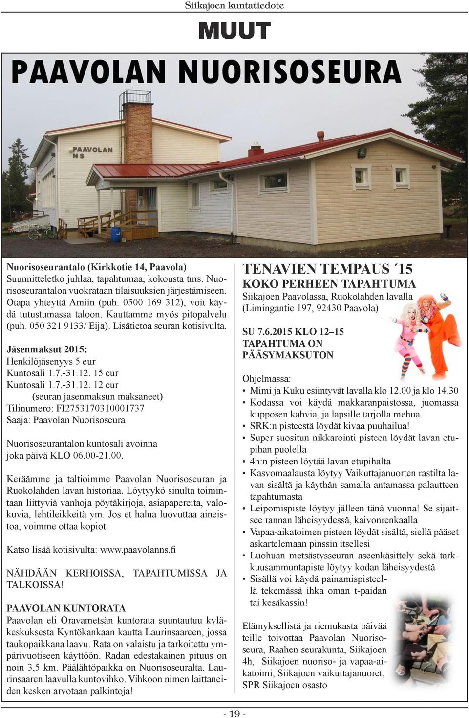 7.-31.12. 12 eur (seuran jäsenmaksun maksaneet) Tilinumero: FI2753170310001737 Saaja: Paavolan Nuorisoseura Nuorisoseurantalon kuntosali avoinna joka päivä KLO 06.00-21.00. Keräämme ja taltioimme Paavolan Nuorisoseuran ja Ruokolahden lavan historiaa.