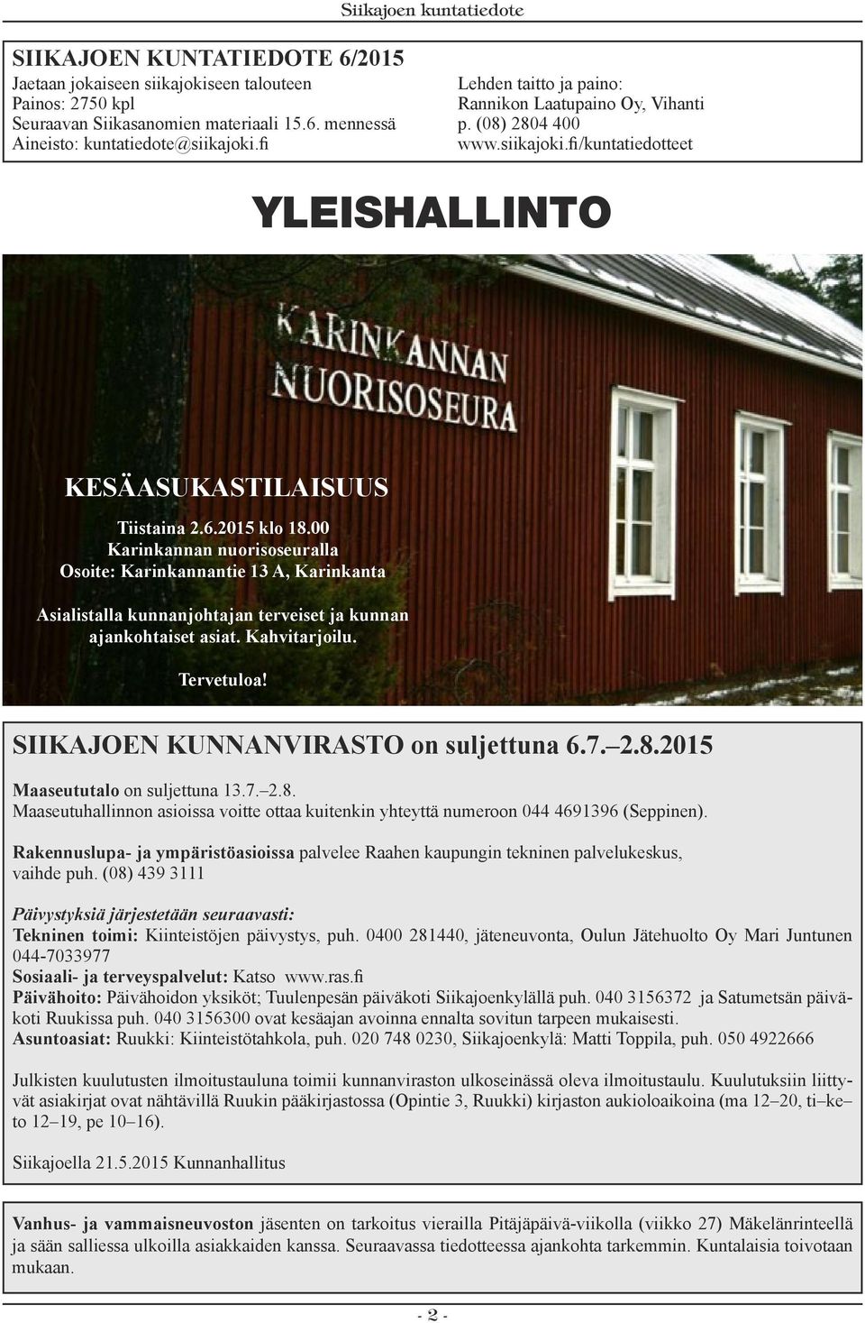 00 Karinkannan nuorisoseuralla Osoite: Karinkannantie 13 A, Karinkanta Asialistalla kunnanjohtajan terveiset ja kunnan ajankohtaiset asiat. Kahvitarjoilu. Tervetuloa!