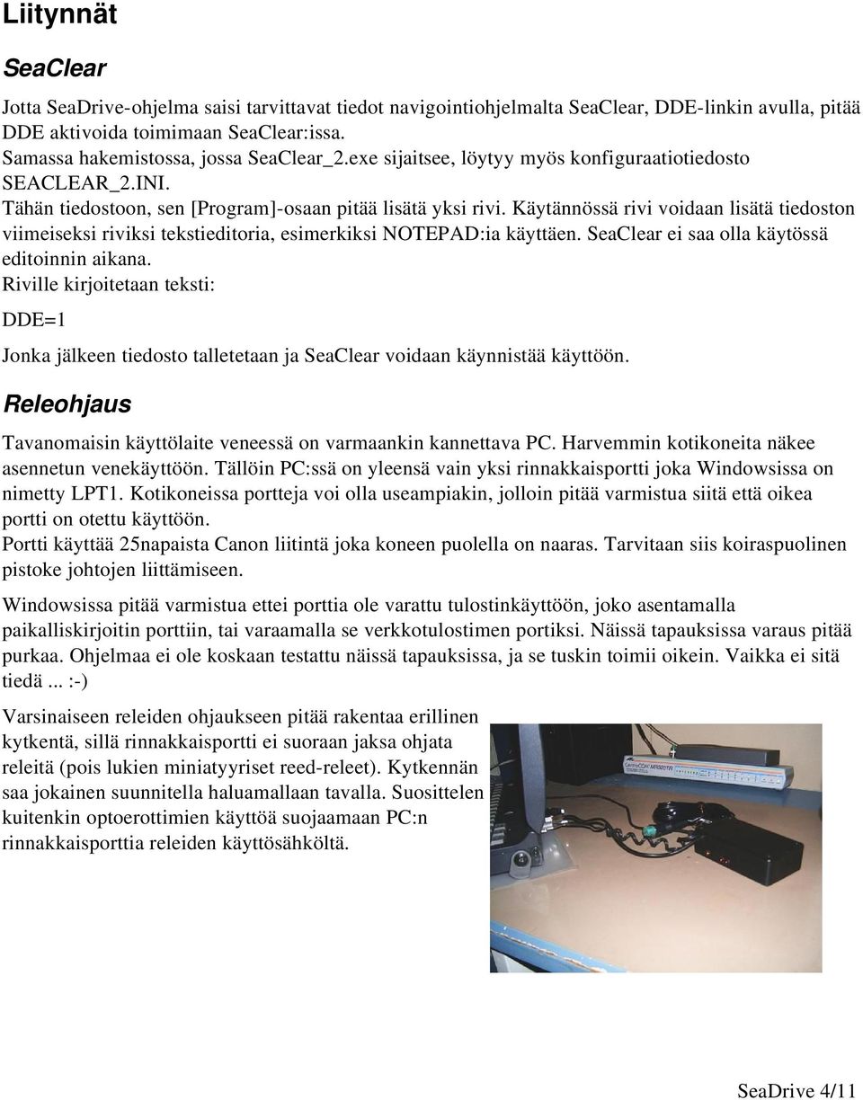 Käytännössä rivi voidaan lisätä tiedoston viimeiseksi riviksi tekstieditoria, esimerkiksi NOTEPAD:ia käyttäen. SeaClear ei saa olla käytössä editoinnin aikana.