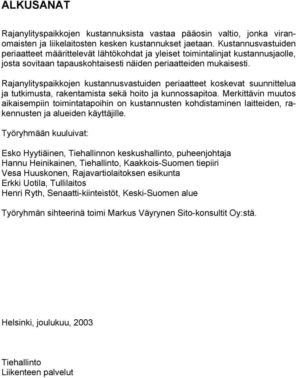 Rajanylityspaikkojen kustannusvastuiden periaatteet koskevat suunnittelua ja tutkimusta, rakentamista sekä hoito ja kunnossapitoa.