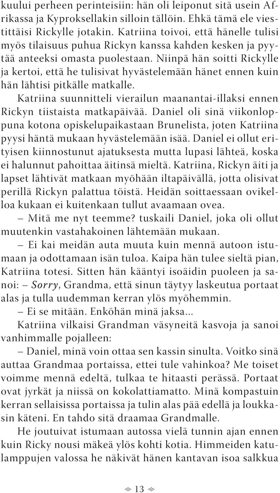 Niinpä hän soitti Rickylle ja kertoi, että he tulisivat hyvästelemään hänet ennen kuin hän lähtisi pitkälle matkalle.